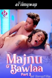 Majnu Bawlaa (2024) S01 Part 2 Hulchul Hindi Hot Web Series