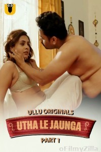 Utha Le Jaunga (2025) Part 1 Ullu Hindi Hot Web Series